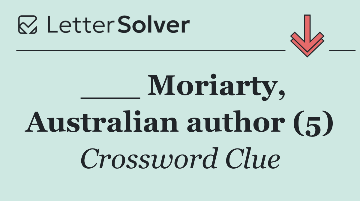 ___ Moriarty, Australian author (5)