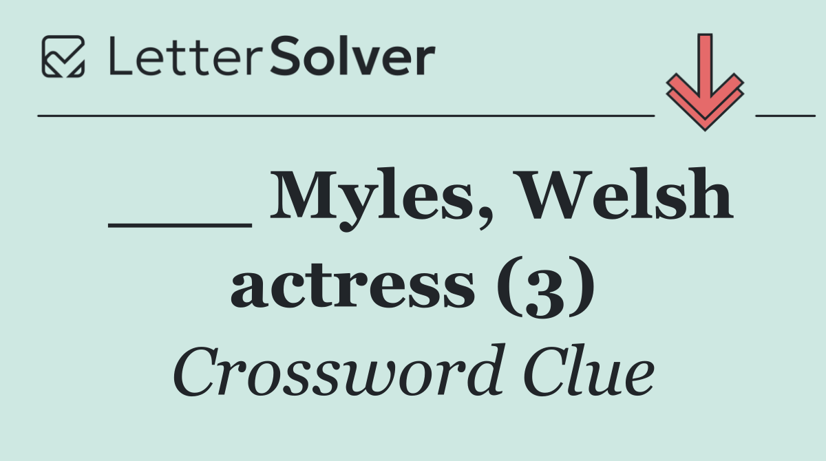 ___ Myles, Welsh actress (3)