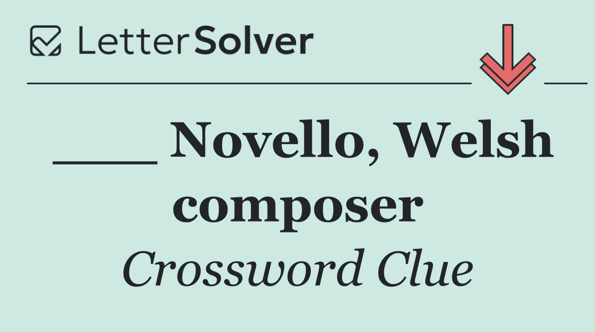 ___ Novello, Welsh composer