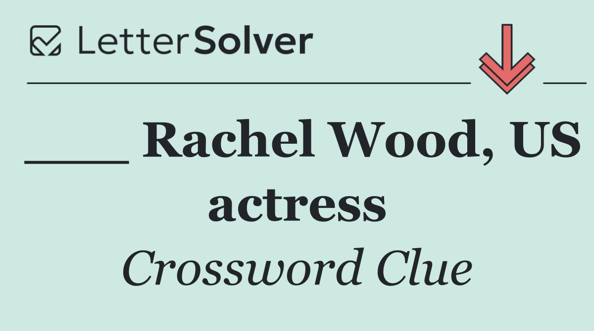___ Rachel Wood, US actress