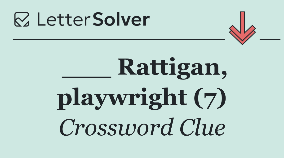 ___ Rattigan, playwright (7)