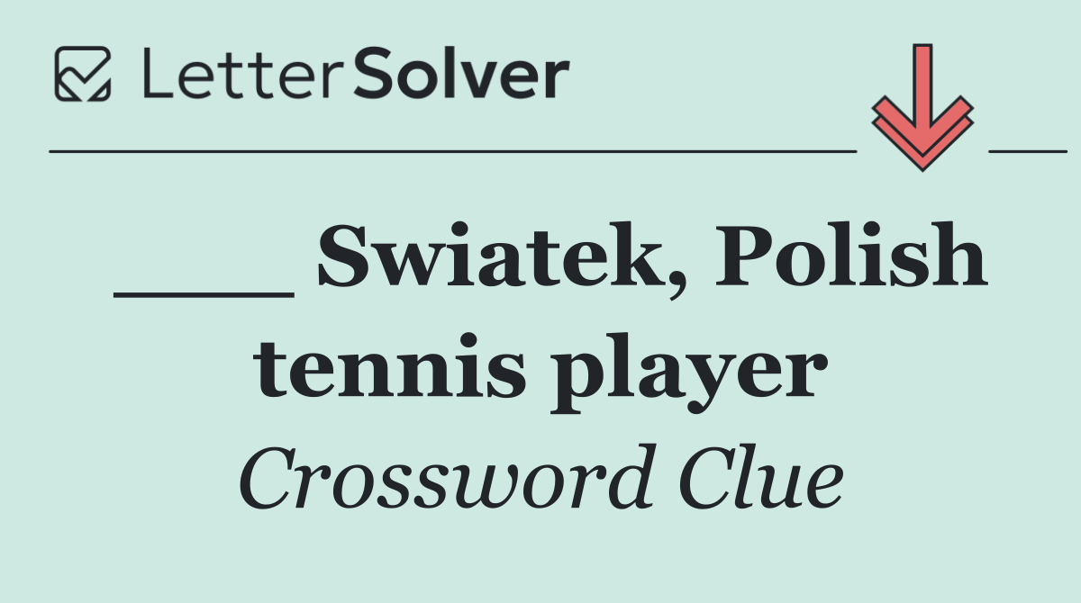 ___ Swiatek, Polish tennis player