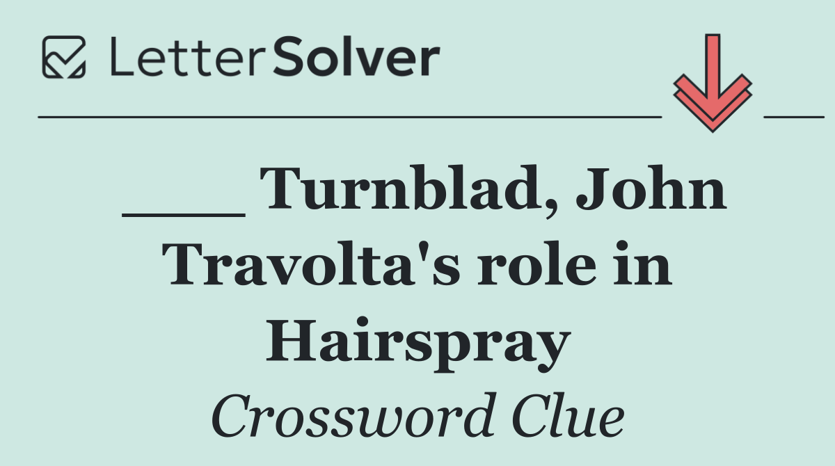 ___ Turnblad, John Travolta's role in Hairspray