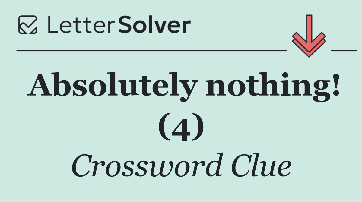 Absolutely nothing! (4)