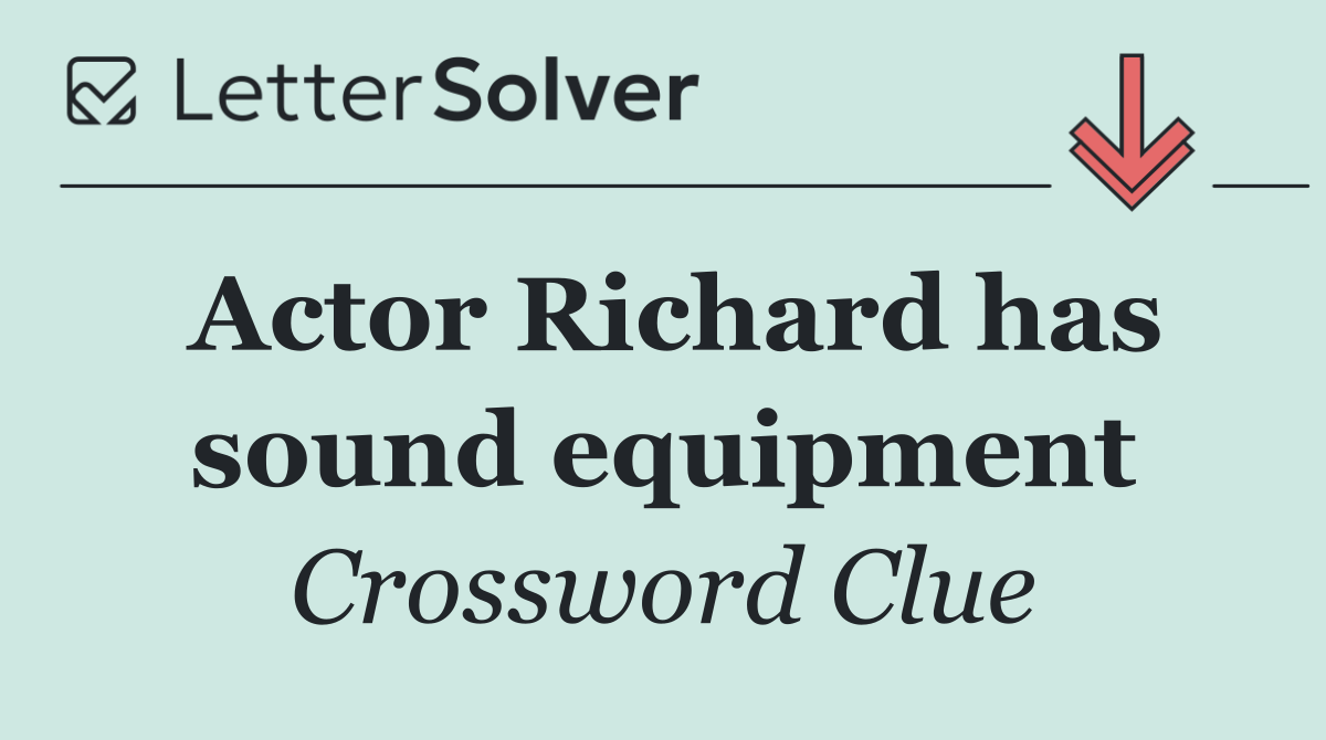 Actor Richard has sound equipment