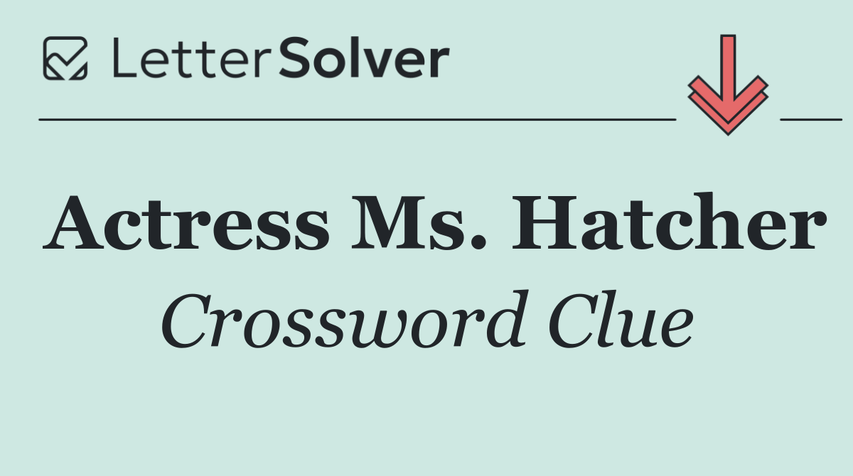 Actress Ms. Hatcher