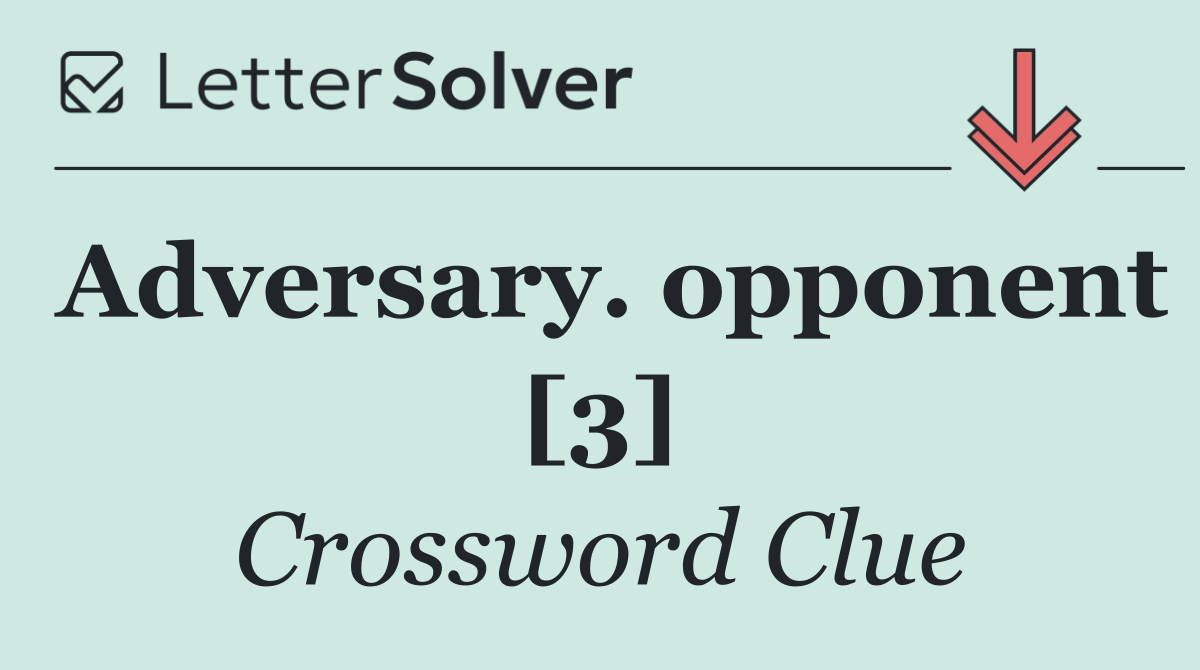 Adversary. opponent [3]