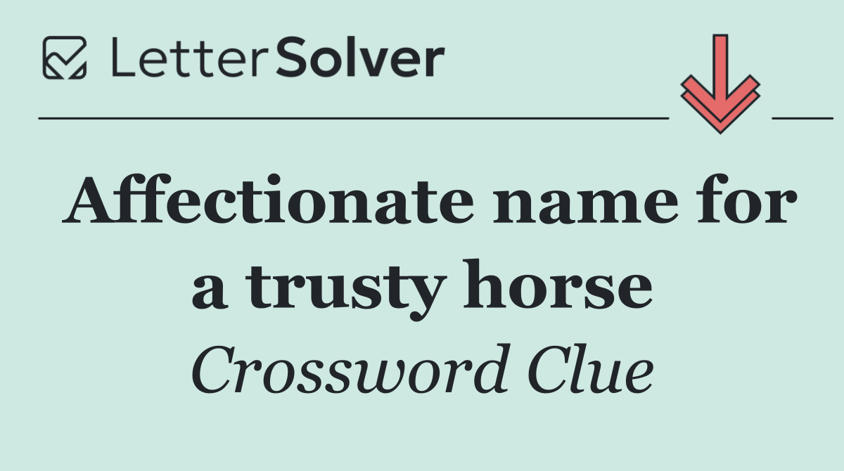 Affectionate name for a trusty horse