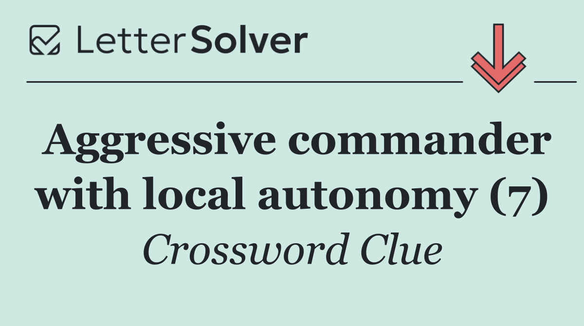 Aggressive commander with local autonomy (7)