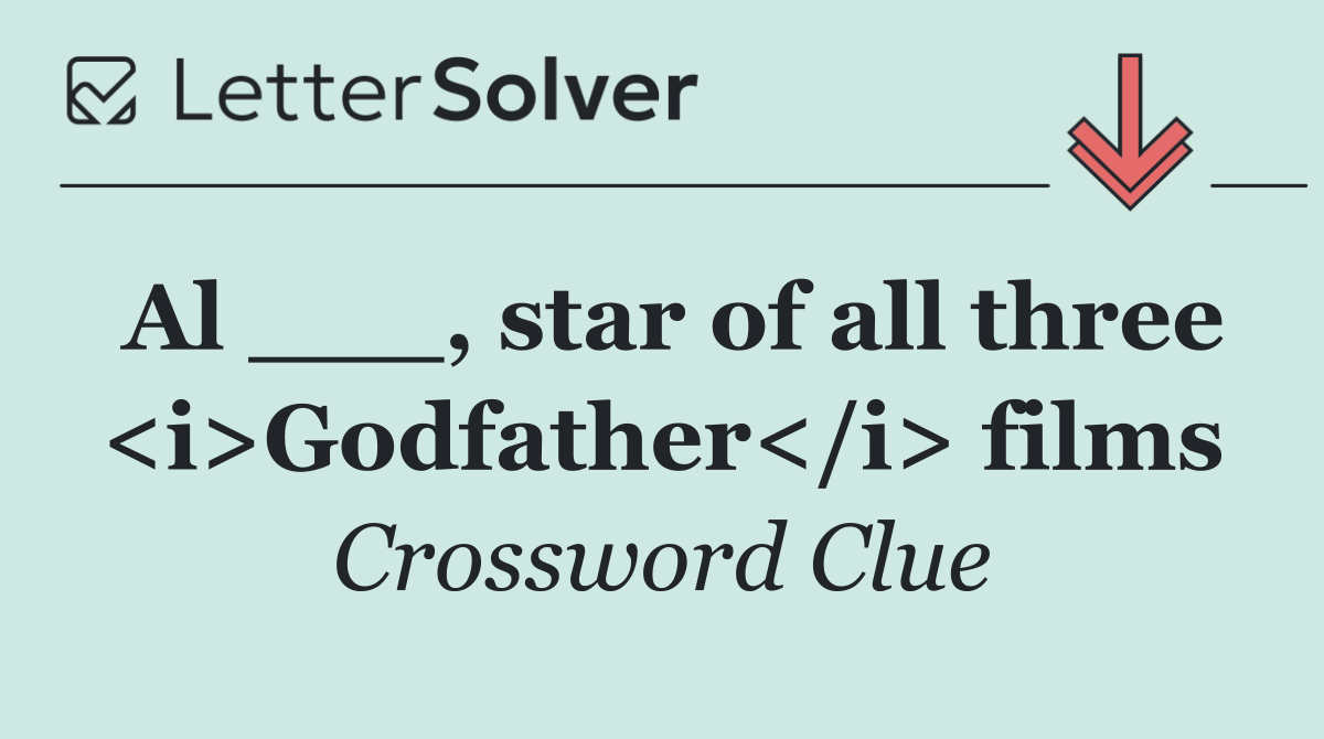 Al ___, star of all three <i>Godfather</i> films