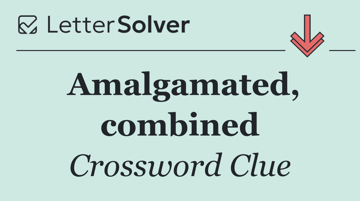 Amalgamated, combined