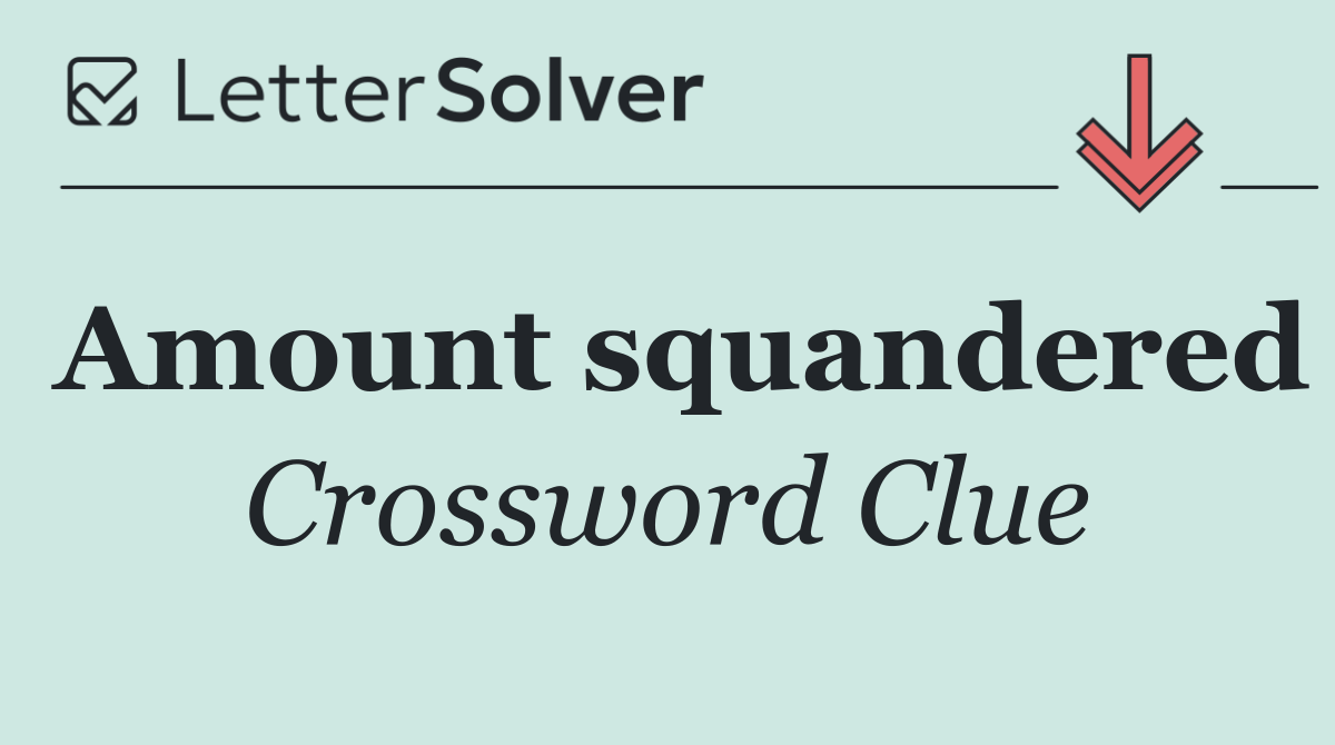 Amount squandered
