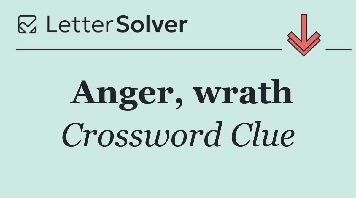 Anger, wrath
