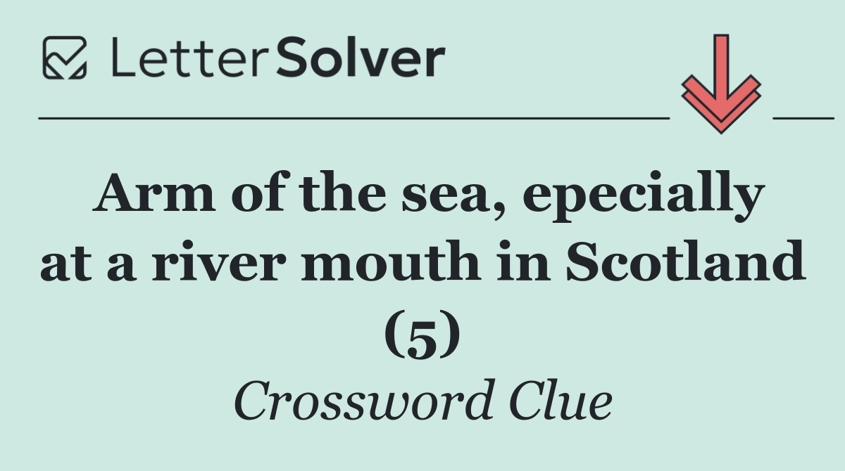Arm of the sea, epecially at a river mouth in Scotland (5)