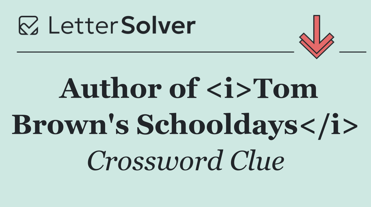 Author of <i>Tom Brown's Schooldays</i>