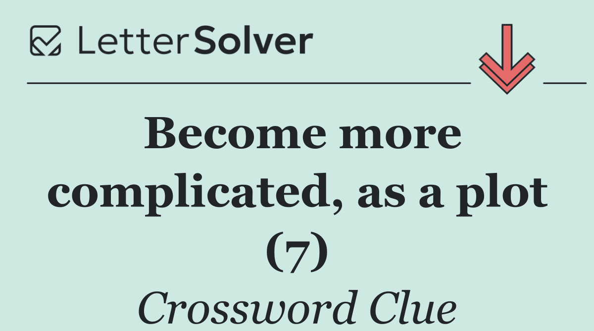 Become more complicated, as a plot (7)