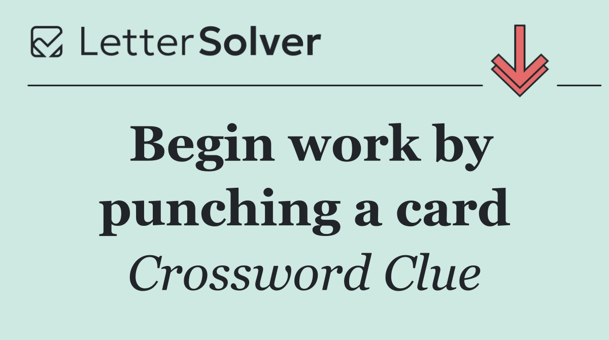 Begin work by punching a card