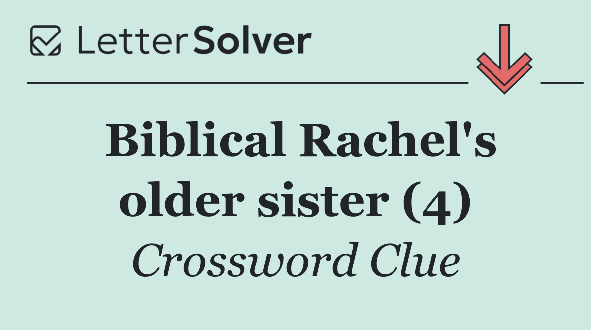 Biblical Rachel's older sister (4)