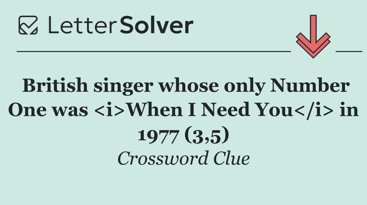 British singer whose only Number One was <i>When I Need You</i> in 1977 (3,5)