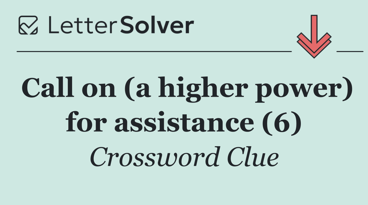 Call on (a higher power) for assistance (6)