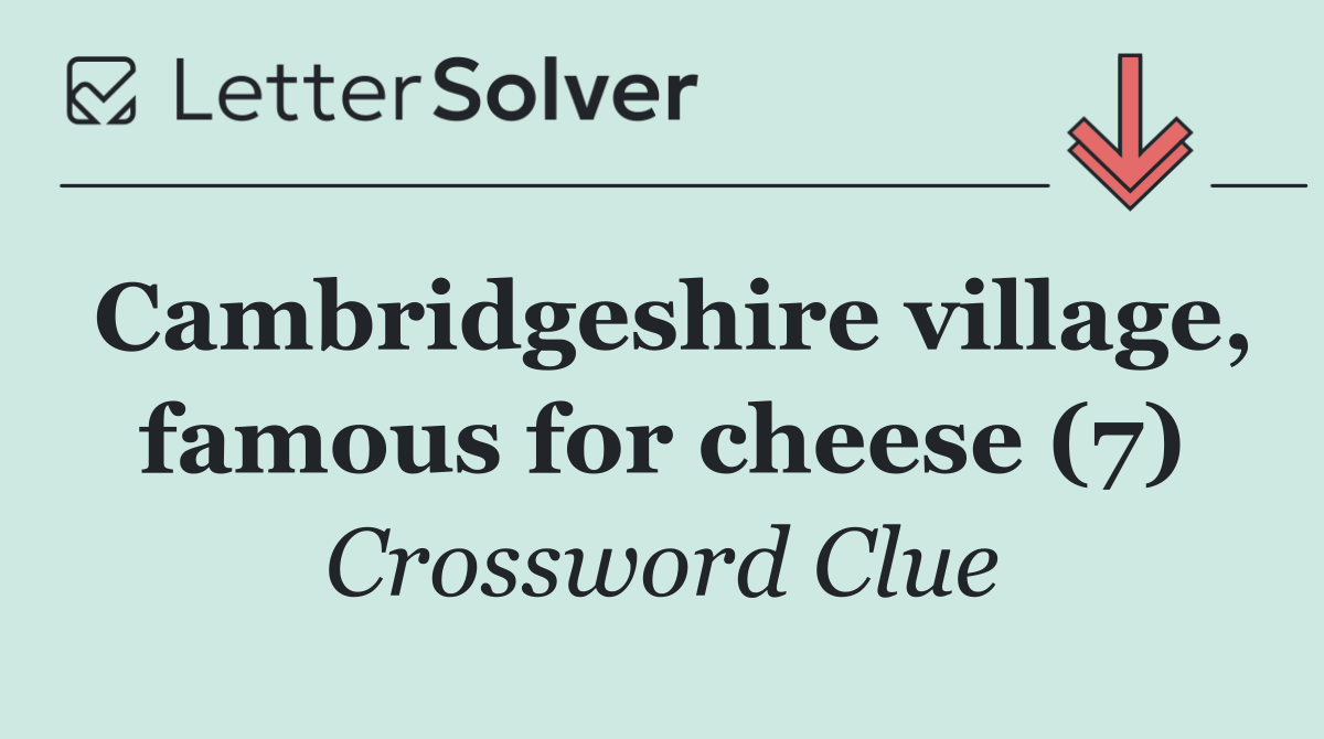 Cambridgeshire village, famous for cheese (7)