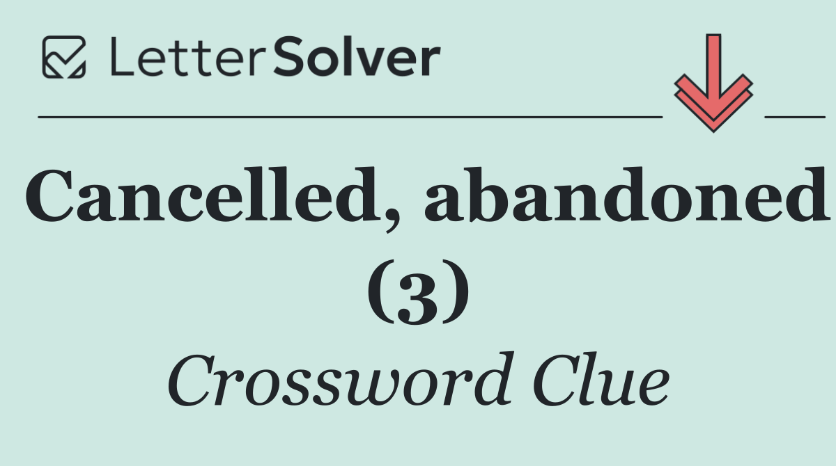 Cancelled, abandoned (3)
