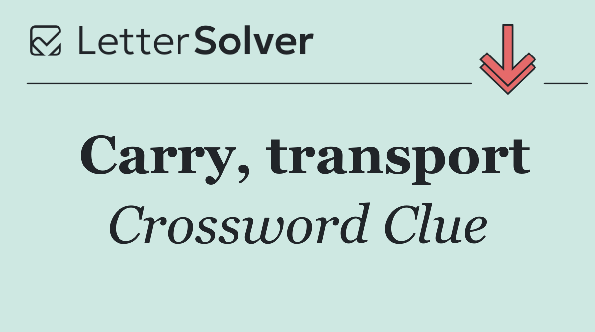 Carry, transport