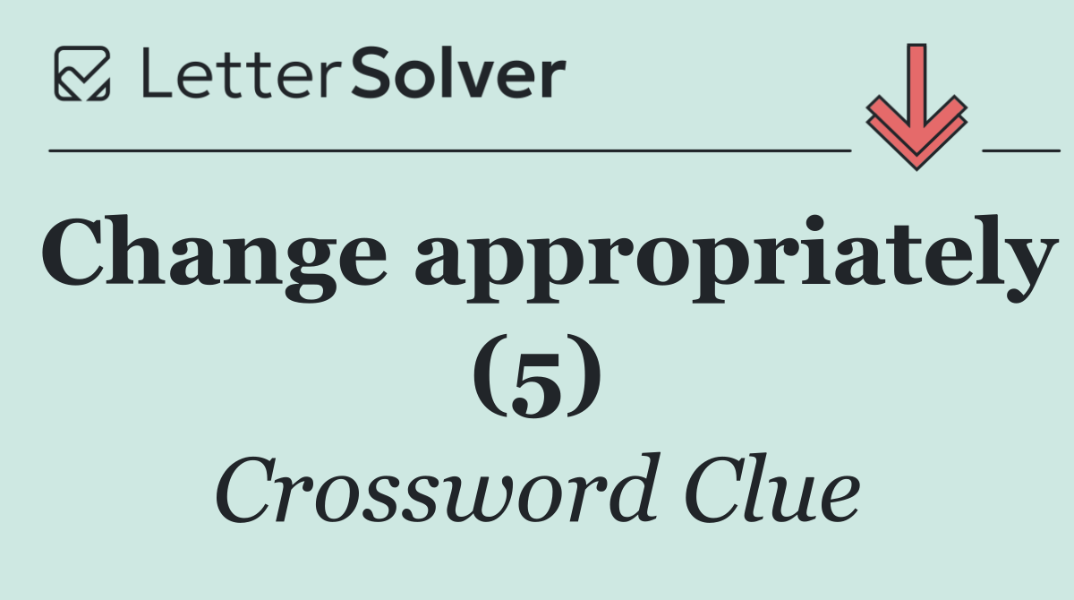 Change appropriately (5)