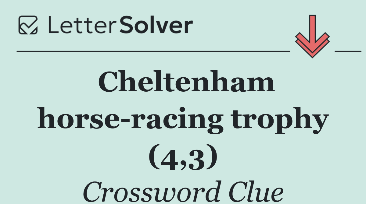 Cheltenham horse racing trophy (4,3)