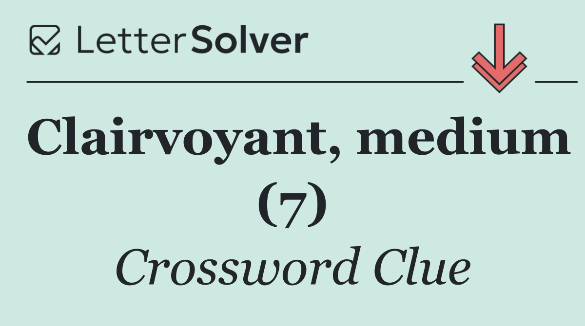 Clairvoyant, medium (7)