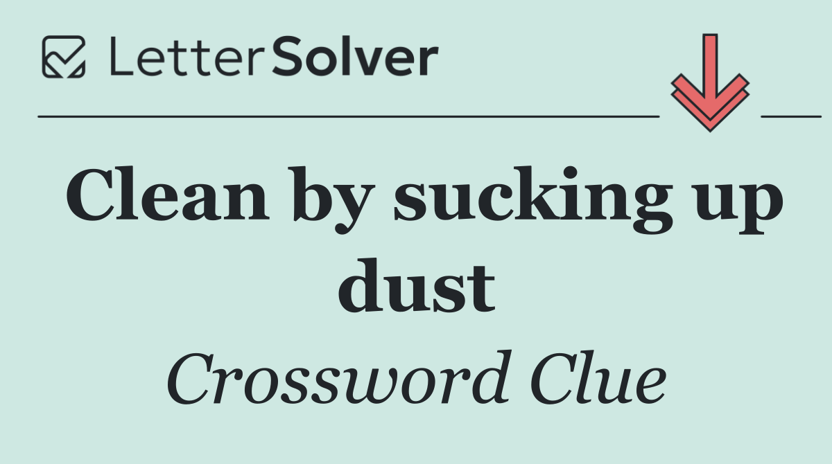 Clean by sucking up dust