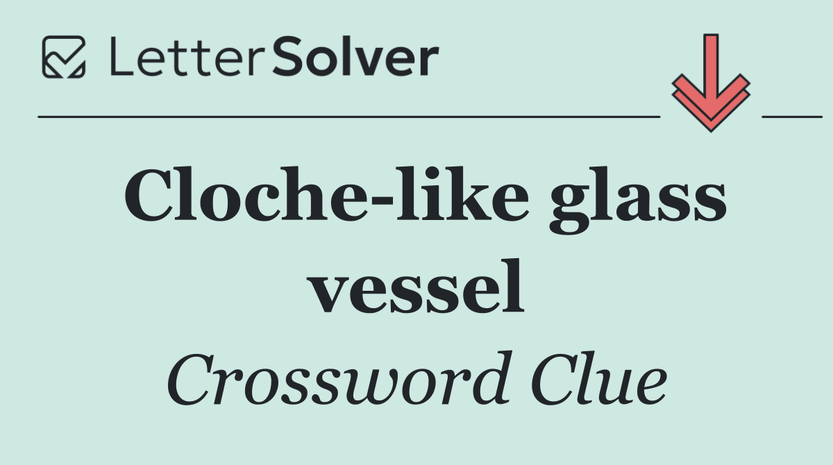 Cloche like glass vessel
