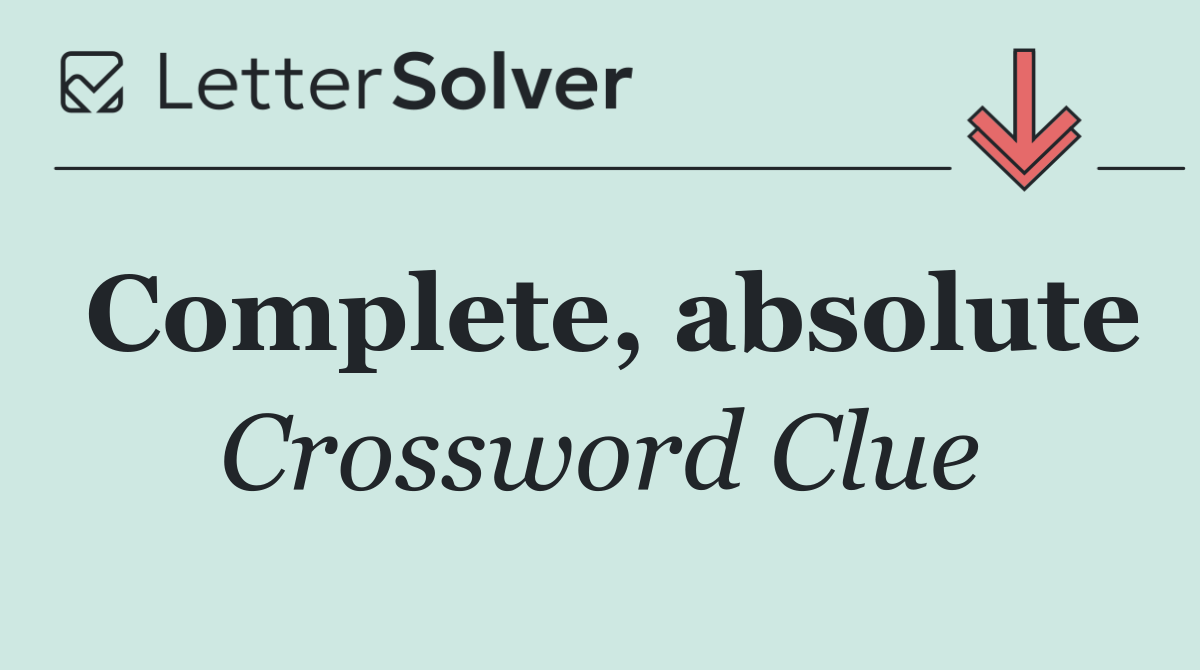 Complete, absolute