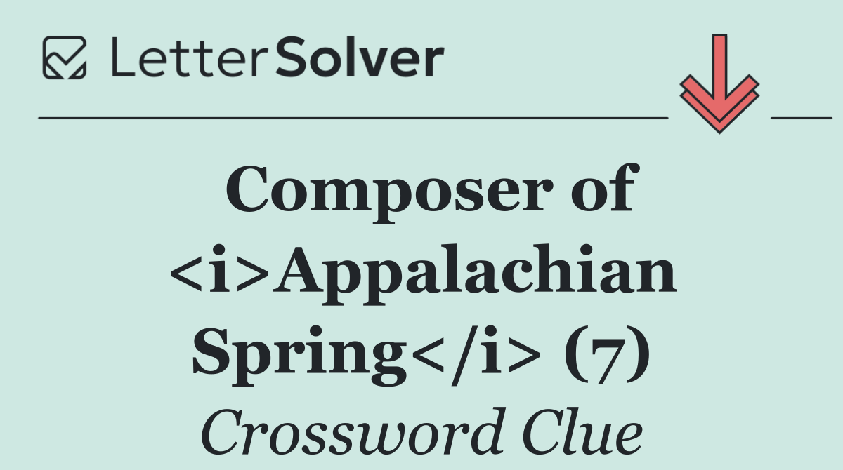Composer of <i>Appalachian Spring</i> (7)