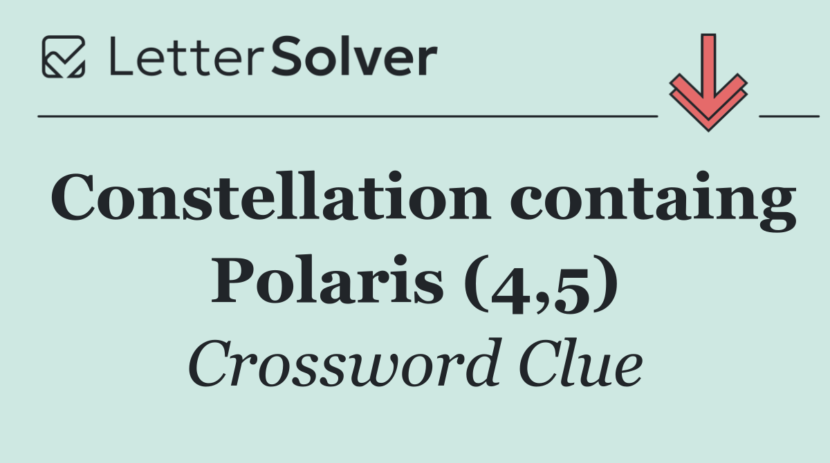 Constellation containg Polaris (4,5)
