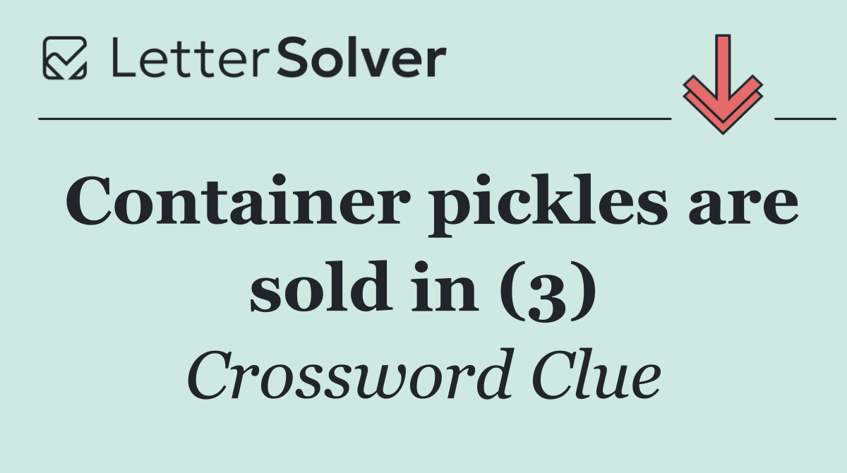 Container pickles are sold in (3)
