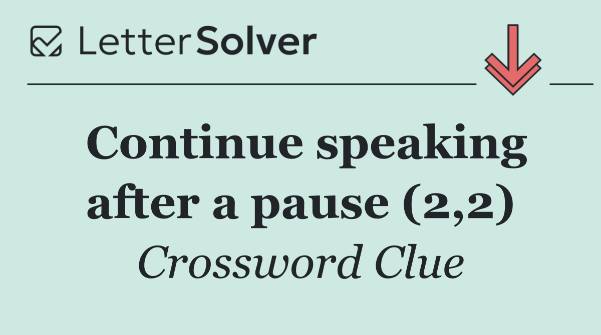 Continue speaking after a pause (2,2)