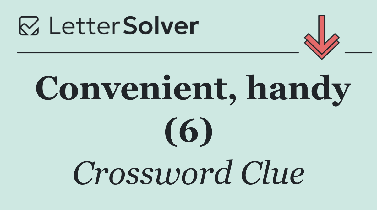 Convenient, handy (6)