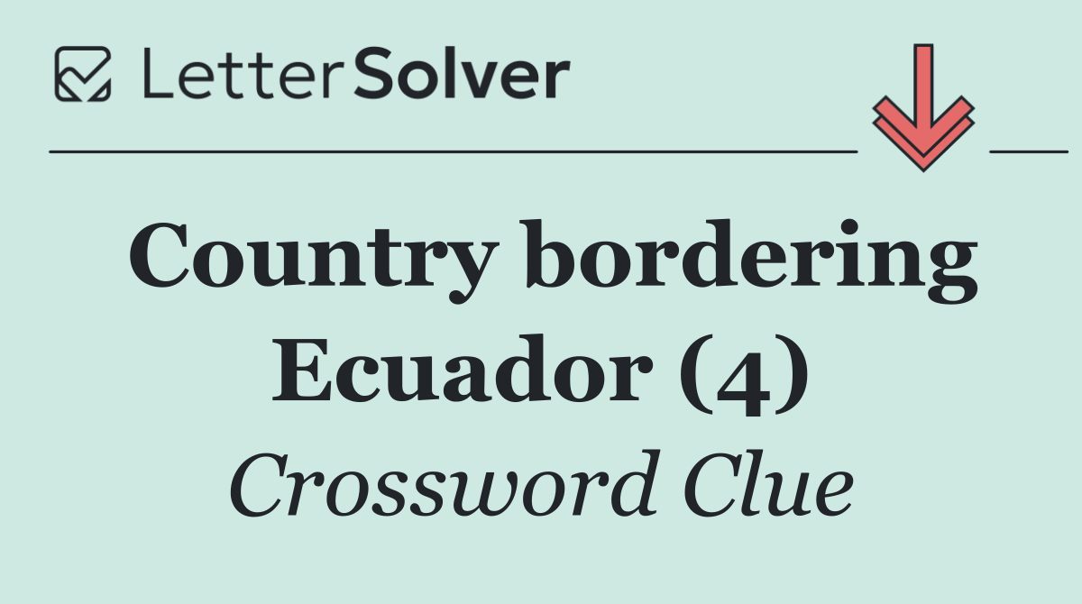 Country bordering Ecuador (4)