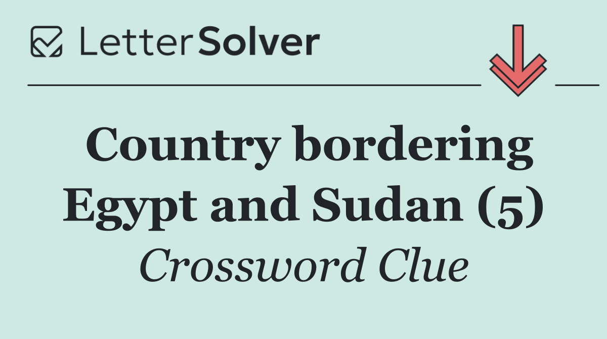 Country bordering Egypt and Sudan (5)