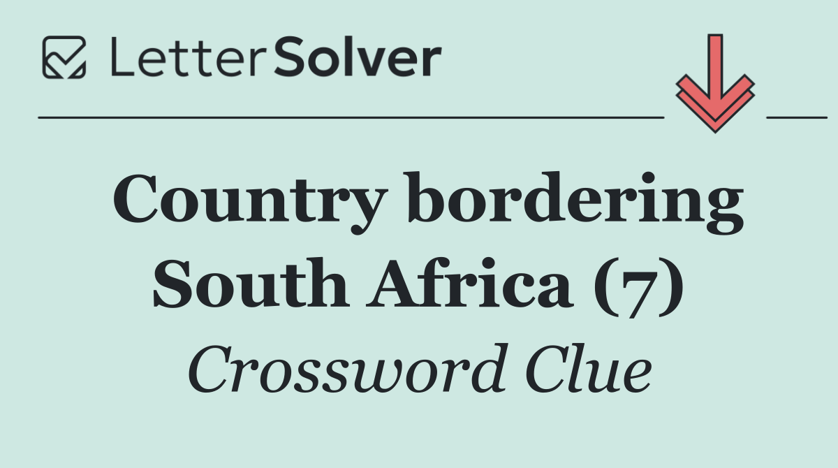 Country bordering South Africa (7)
