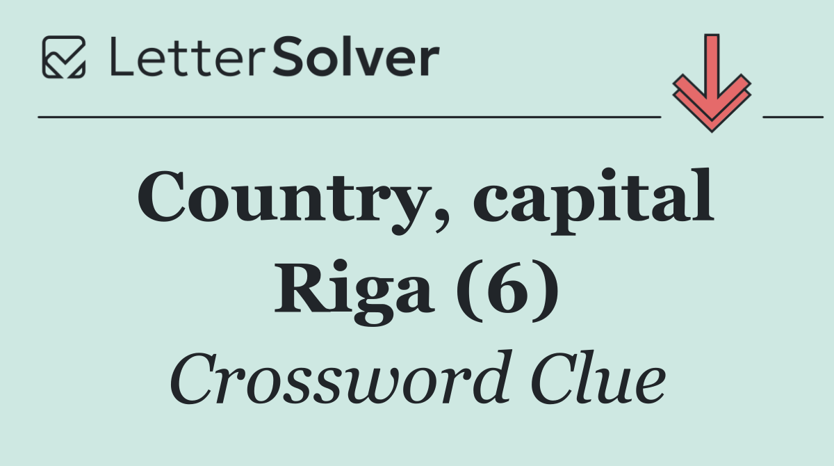 Country, capital Riga (6)