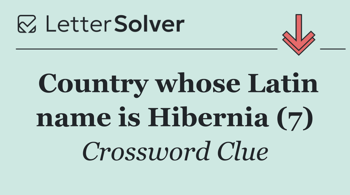 Country whose Latin name is Hibernia (7)