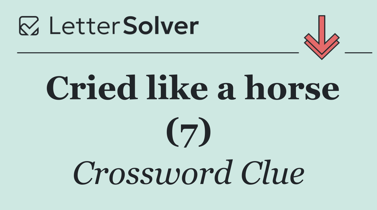 Cried like a horse (7)