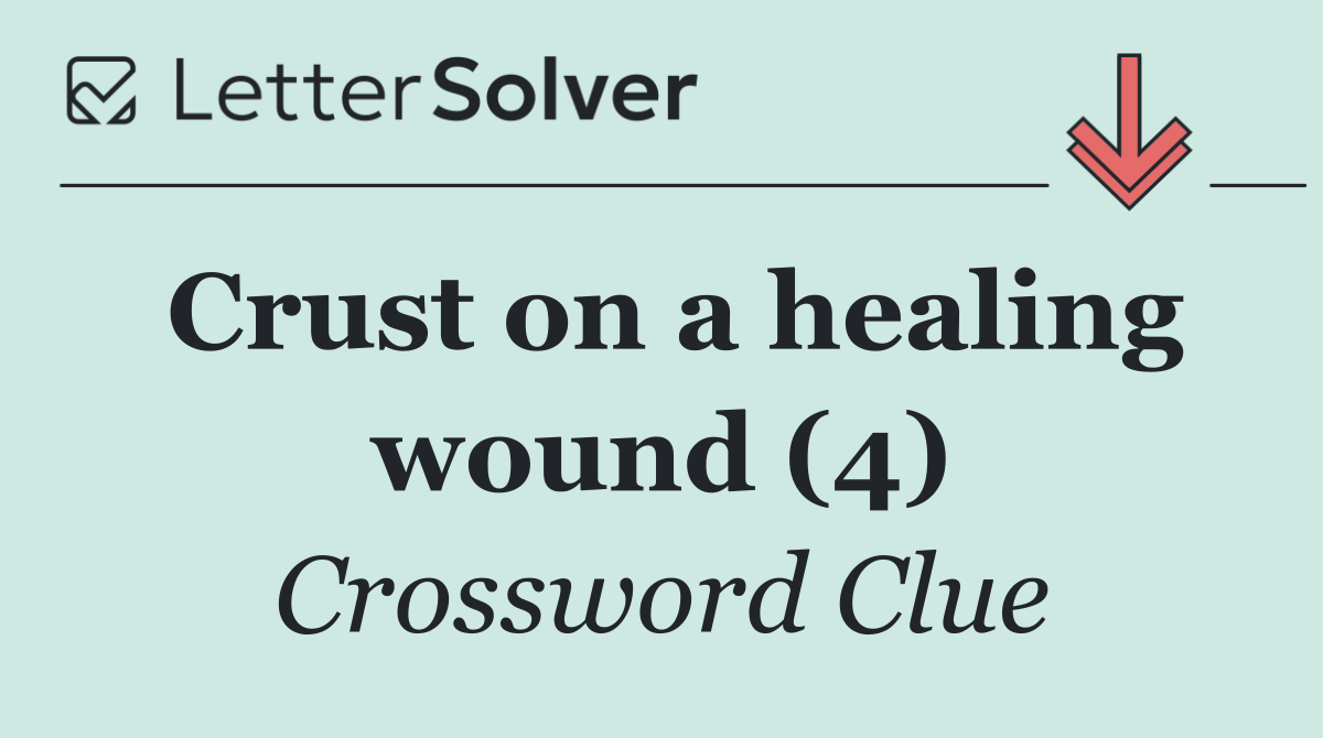 Crust on a healing wound (4)