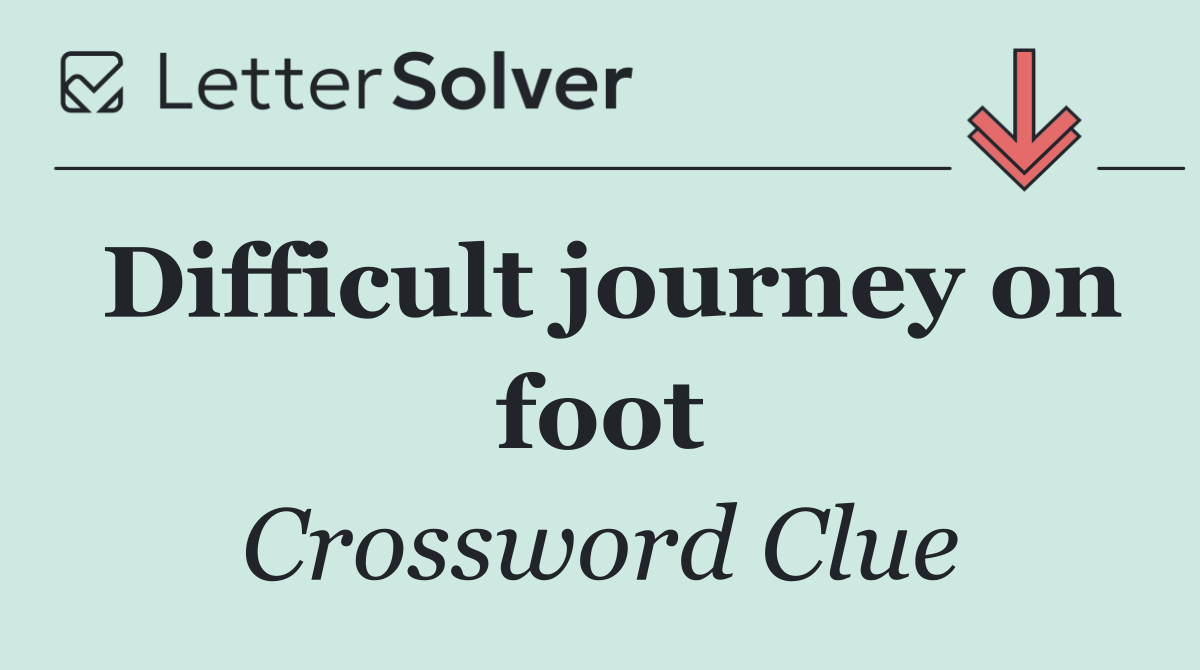 Difficult journey on foot