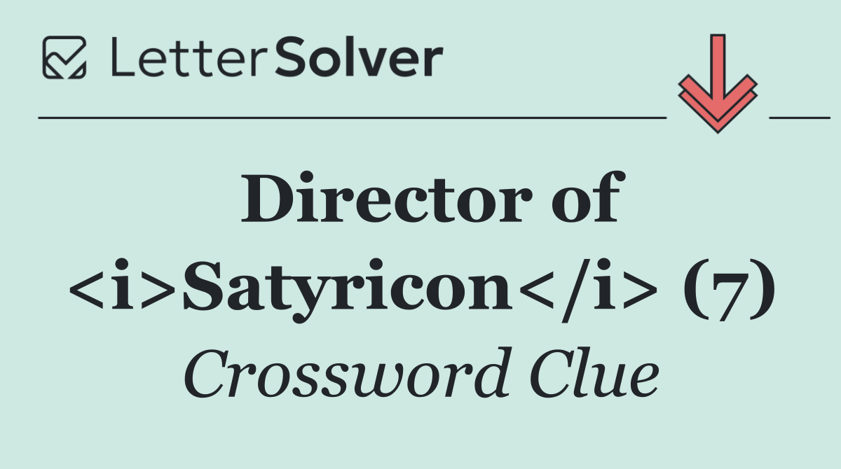 Director of <i>Satyricon</i> (7)