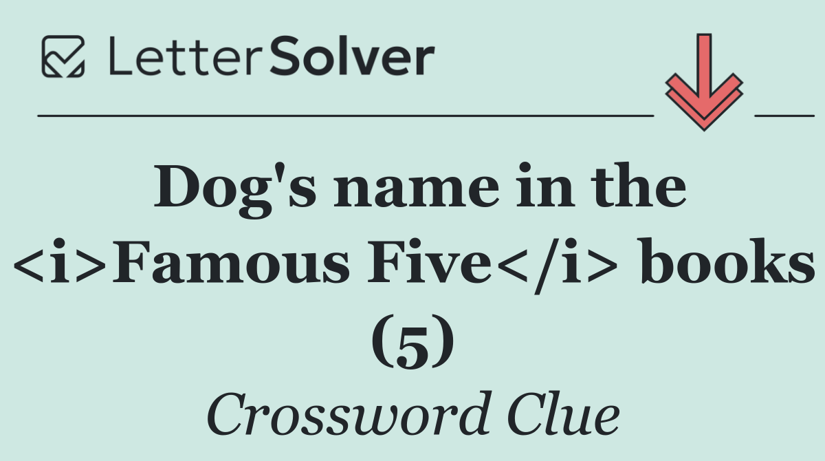 Dog's name in the <i>Famous Five</i> books (5)