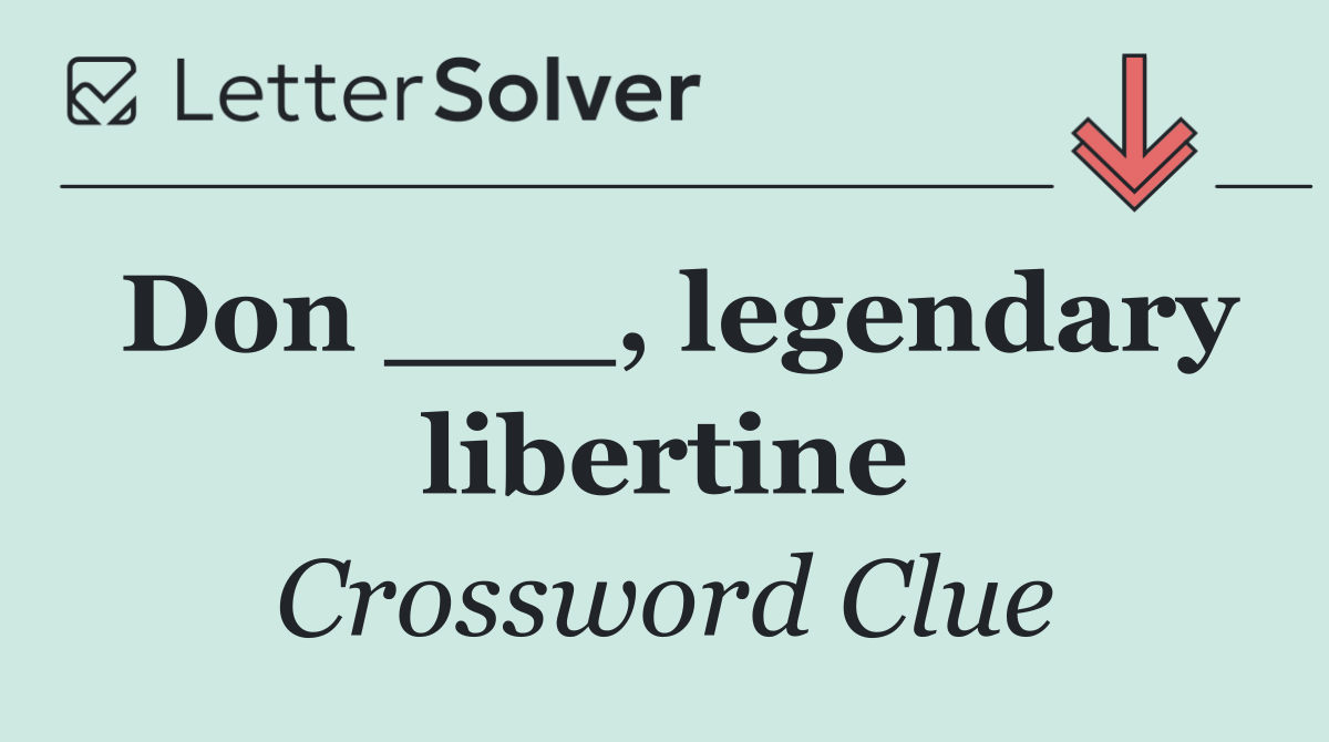 Don ___, legendary libertine