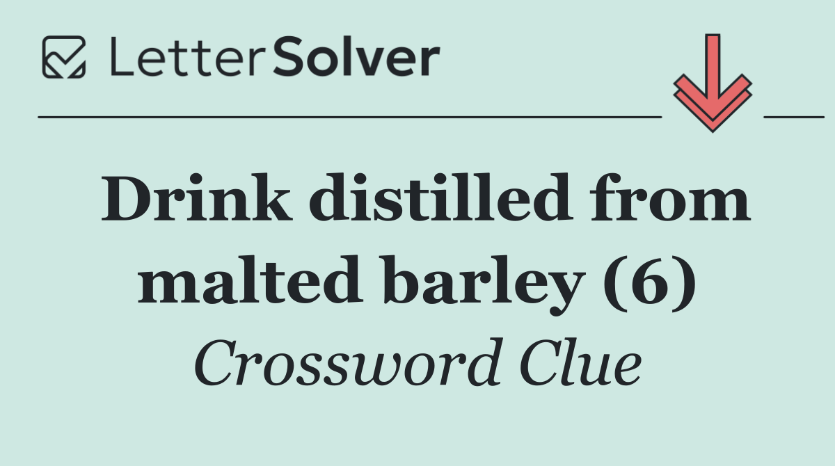 Drink distilled from malted barley (6)